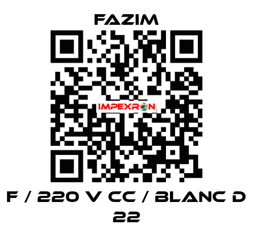 F / 220 V CC / BLANC D 22 Fazim