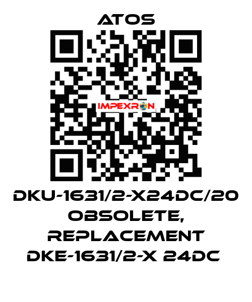 DKU-1631/2-X24DC/20 obsolete, replacement DKE-1631/2-X 24DC  Atos