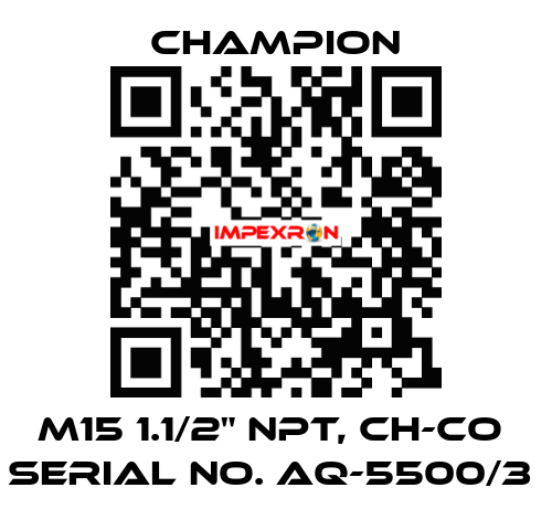 M15 1.1/2" NPT, CH-CO  SERIAL NO. AQ-5500/3  Champion