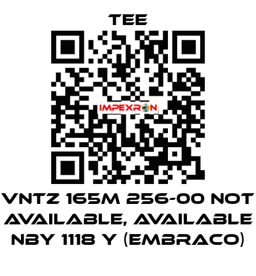 VNTZ 165M 256-00 not available, available NBY 1118 Y (Embraco) TEE