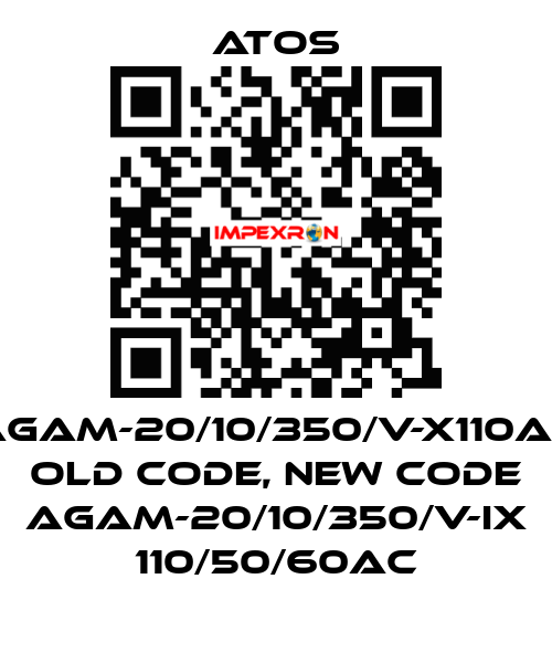 AGAM-20/10/350/V-X110AC old code, new code AGAM-20/10/350/V-IX 110/50/60AC Atos