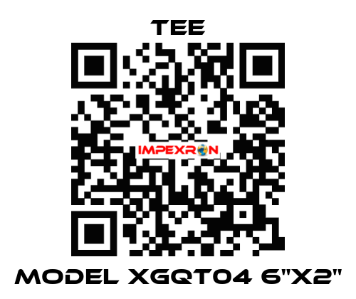 MODEL XGQT04 6"X2" TEE