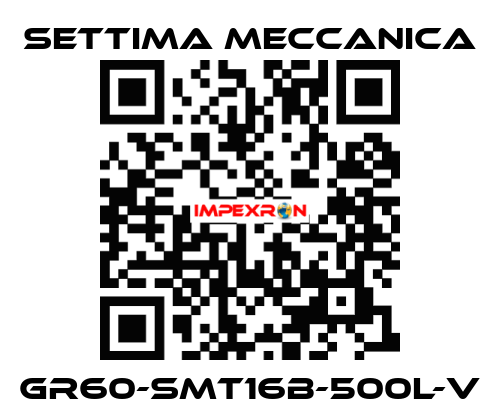 GR60-SMT16B-500L-V Settima Meccanica