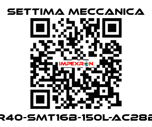 GR40-SMT16B-150L-AC28B5 Settima Meccanica