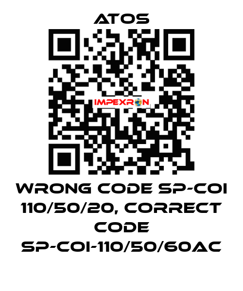 wrong code SP-COI 110/50/20, correct code SP-COI-110/50/60AC Atos