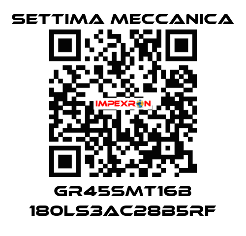 GR45SMT16B 180LS3AC28B5RF Settima Meccanica