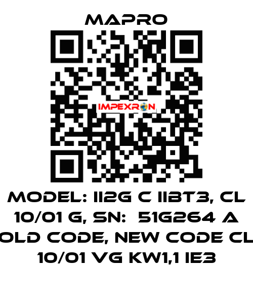 Model: II2G c IIBT3, CL 10/01 G, SN:  51G264 A old code, new code CL 10/01 VG kW1,1 IE3 Mapro