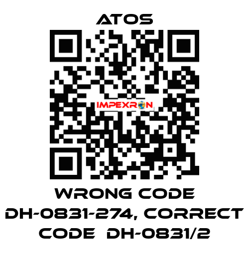 wrong code DH-0831-274, correct code  DH-0831/2 Atos