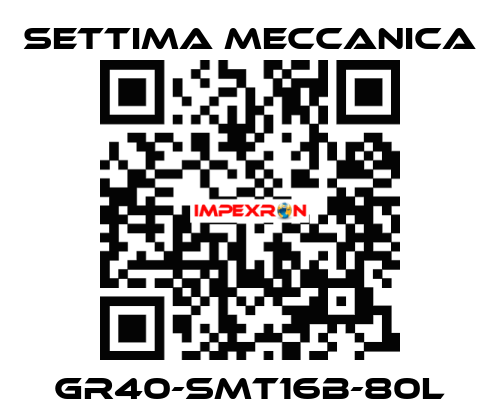 GR40-SMT16B-80L Settima Meccanica