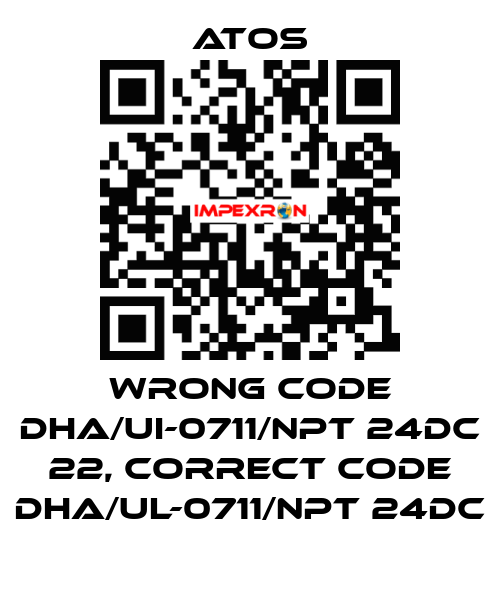 wrong code DHA/UI-0711/NPT 24DC 22, correct code DHA/UL-0711/NPT 24DC Atos