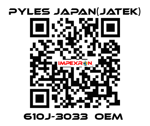 610J-3033　OEM  Pyles Japan(Jatek)